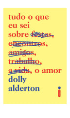 Tudo O Que Eu Sei Sobre O Amor - Dolly Alderton