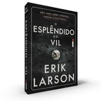 O Esplêndido e o Vil - Erik Larson